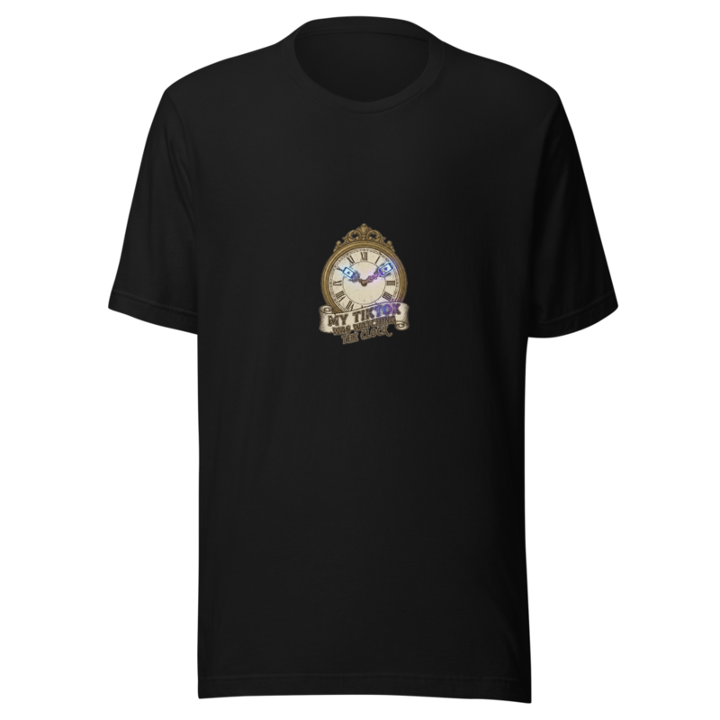 My TikTok Was Watching The Clock - tshirt