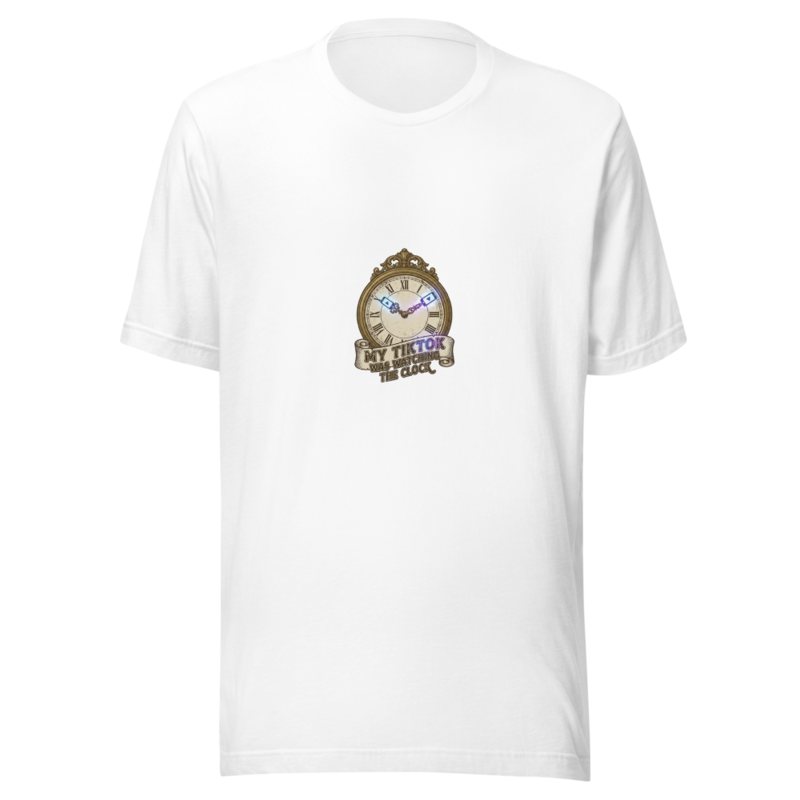 My TikTok Was Watching The Clock - tshirt