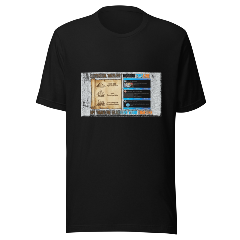 My Timeline Is Before Your Timeline - tshirt