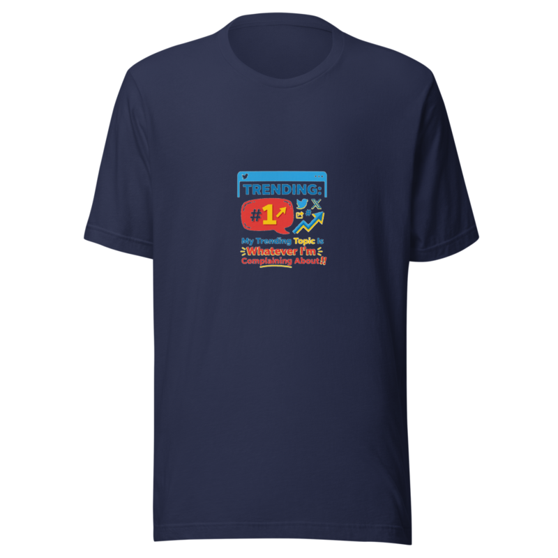 My Trending Topic Is Whatever I'm Complaining About - tshirt