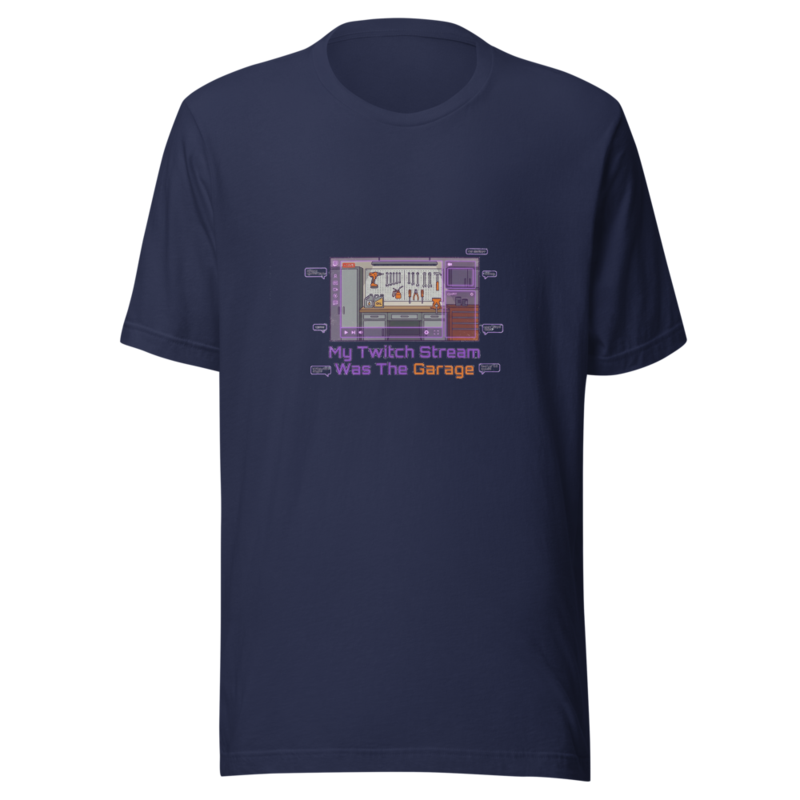 My Twitch Stream Was The Garage - tshirt