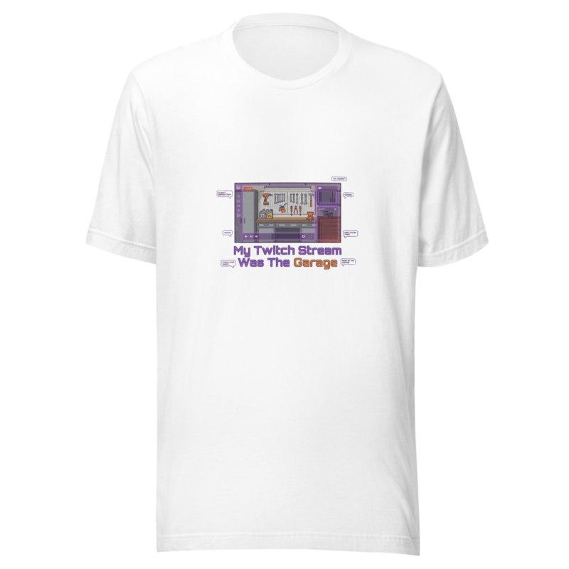 My Twitch Stream Was The Garage - tshirt