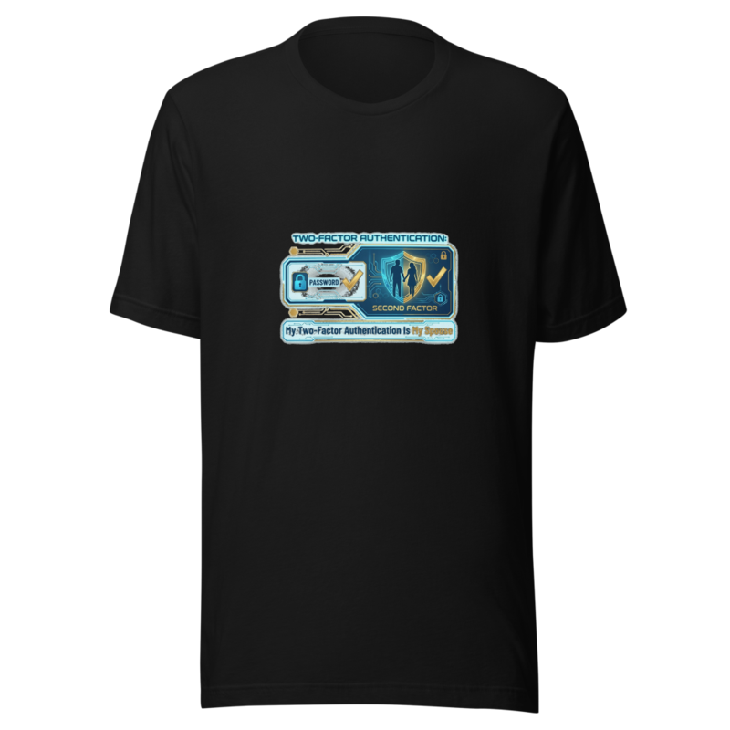 My Two-Factor Authentication Is My Spouse - tshirt