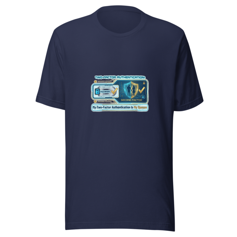 My Two-Factor Authentication Is My Spouse - tshirt