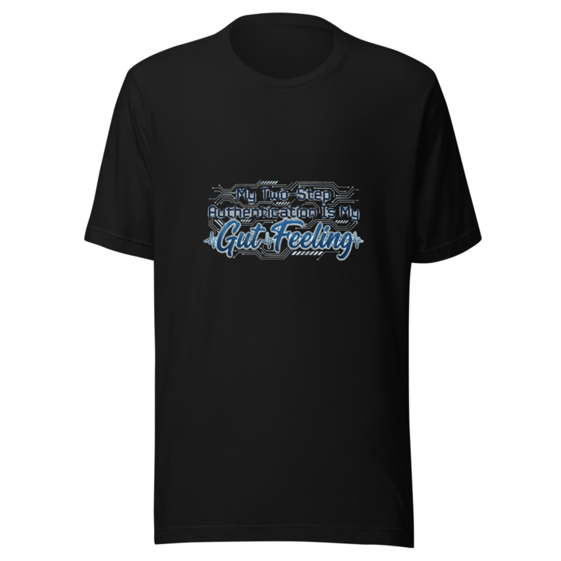 My Two-Step Authentication Is My Gut Feeling - tshirt