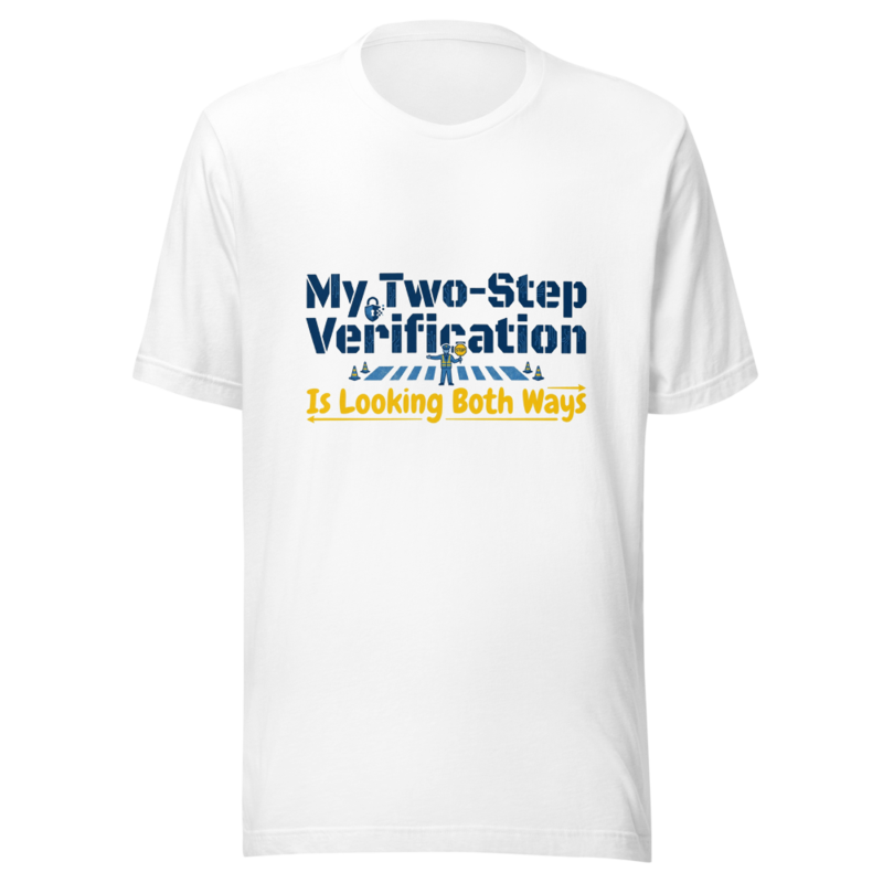 My Two-Step Verification Is Looking Both Ways - tshirt