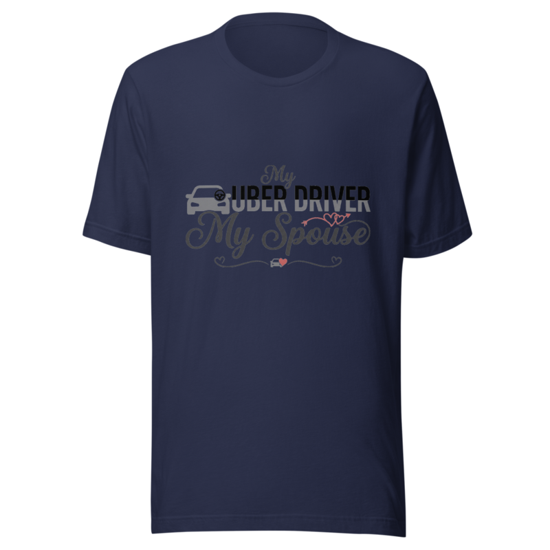 My Uber Driver Is My Spouse - tshirt