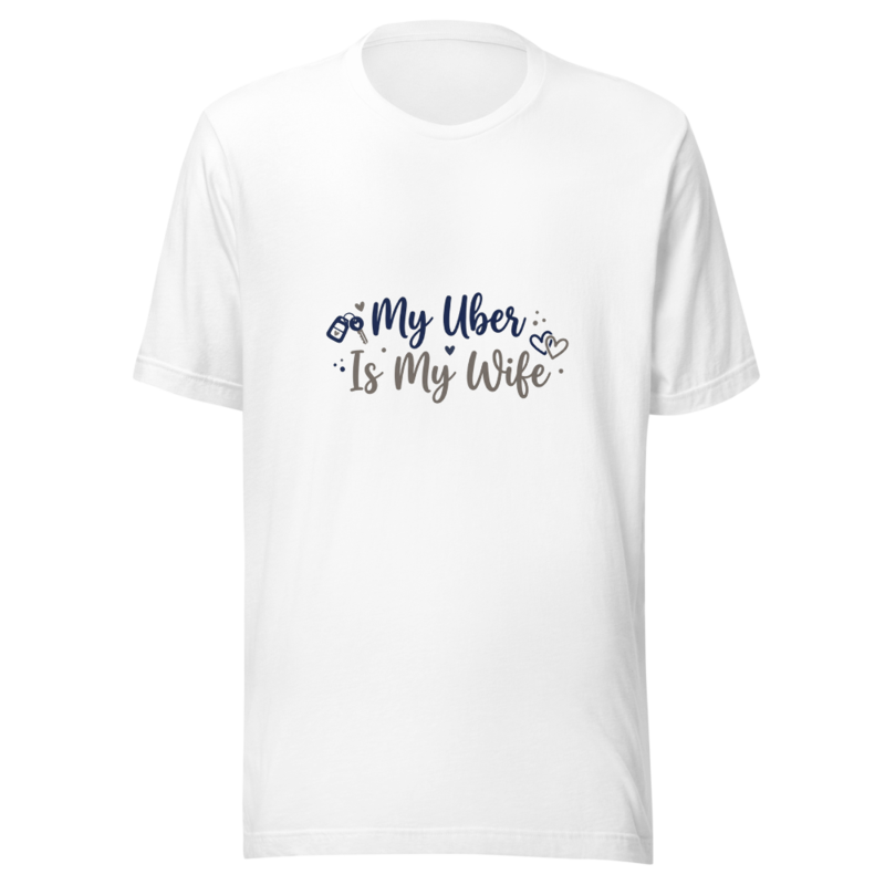 My Uber Is My Wife - tshirt