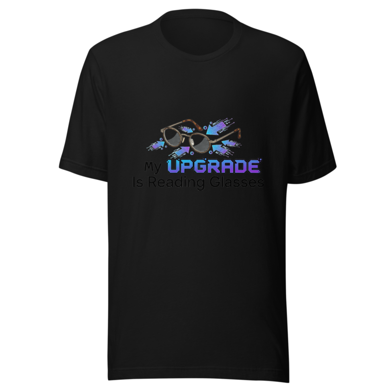 My Upgrade Is Reading Glasses - tshirt