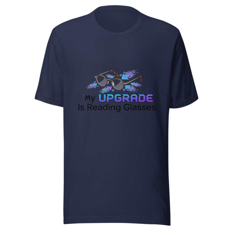 My Upgrade Is Reading Glasses - tshirt