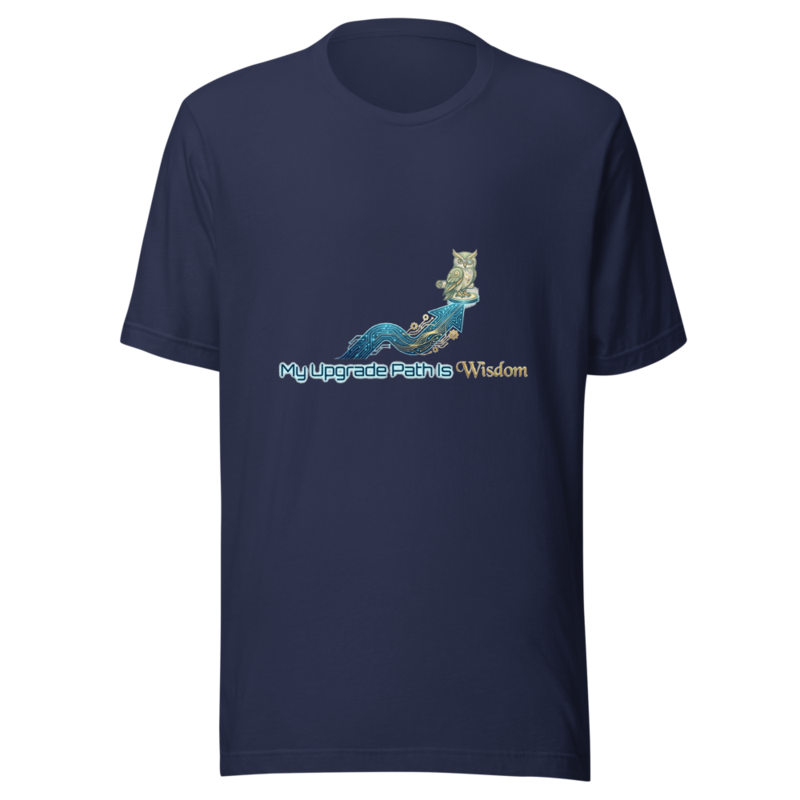 My Upgrade Path Is Wisdom - tshirt