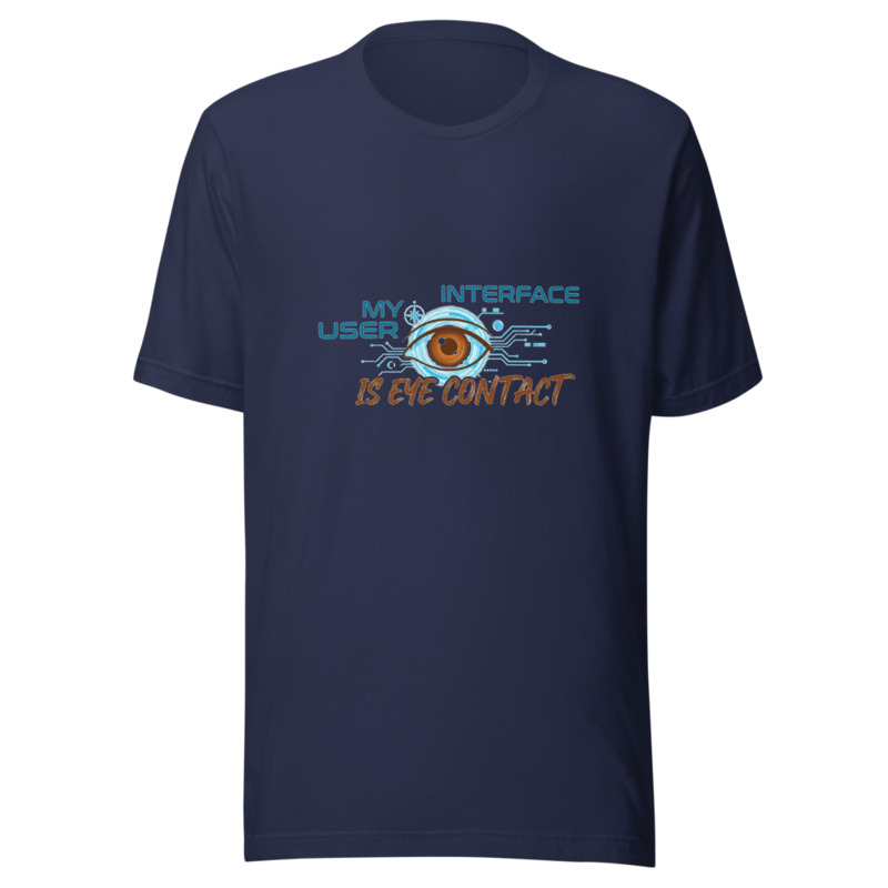My User Interface Is Eye Contact - tshirt