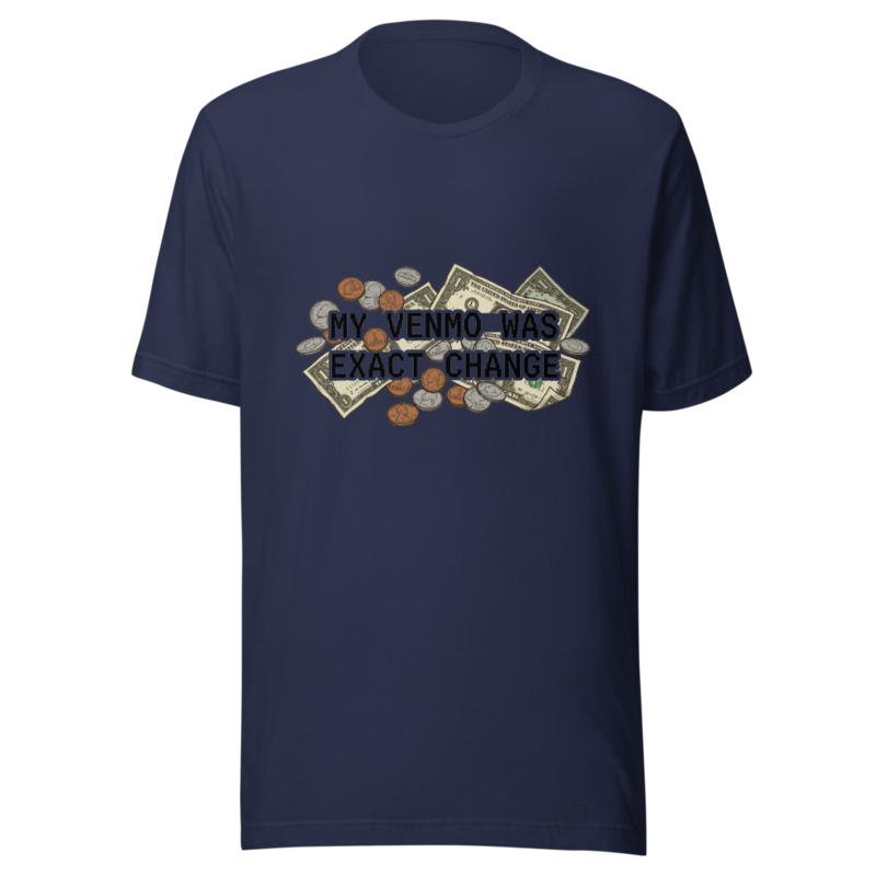 My Venmo Was Exact Change - tshirt