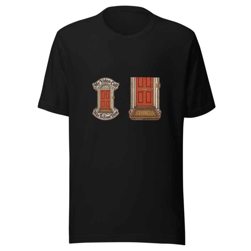 My Video Call Was The Front Door - tshirt