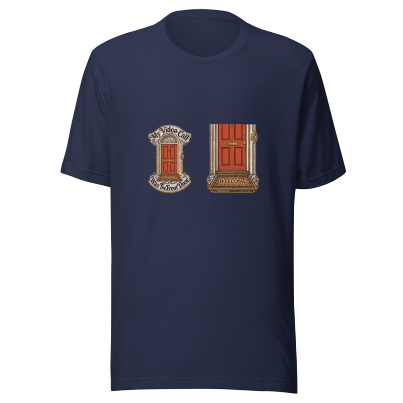 My Video Call Was The Front Door - tshirt