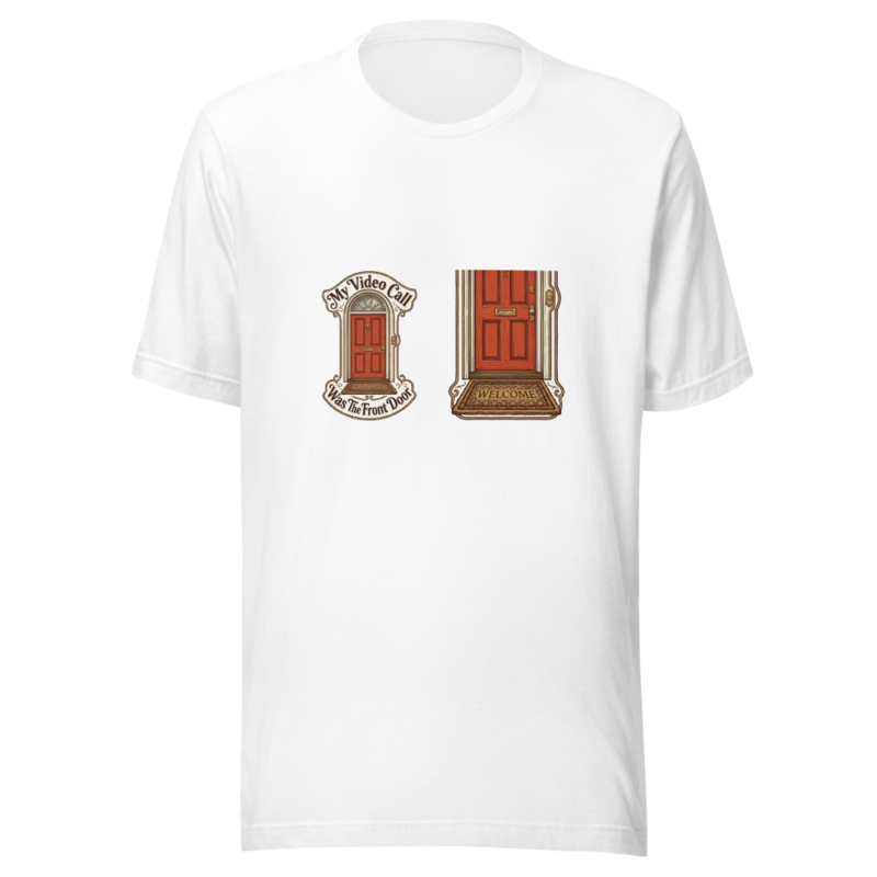 My Video Call Was The Front Door - tshirt