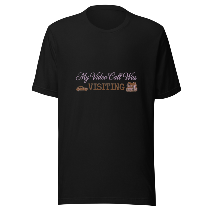 My Video Call Was Visiting - tshirt