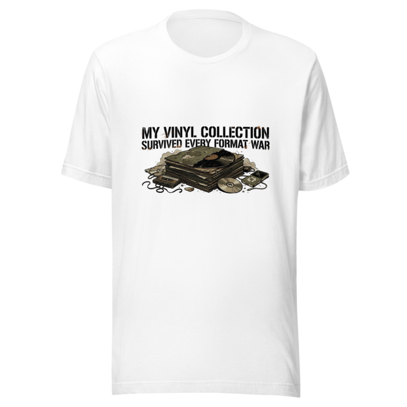 My Vinyl Collection Survived Every Format War - tshirt