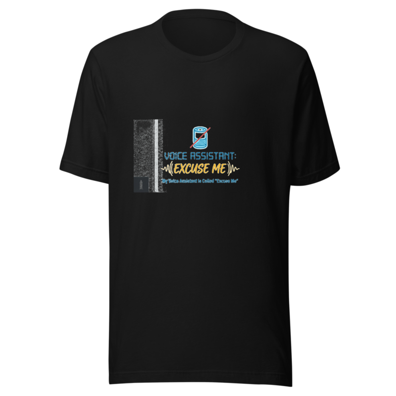My Voice Assistant Is Called 'Excuse Me' - tshirt