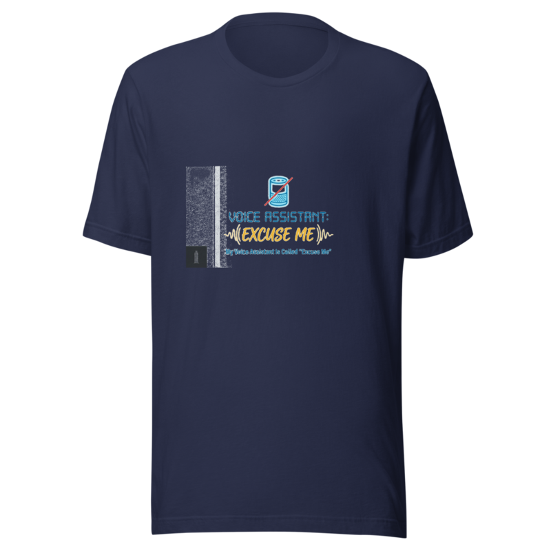 My Voice Assistant Is Called 'Excuse Me' - tshirt