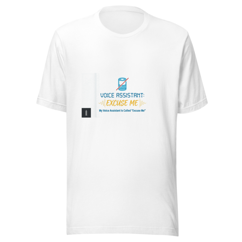 My Voice Assistant Is Called 'Excuse Me' - tshirt