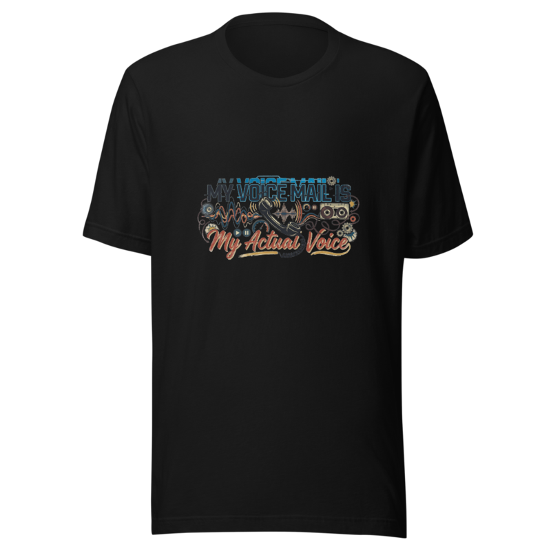 My Voice Mail Is My Actual Voice - tshirt