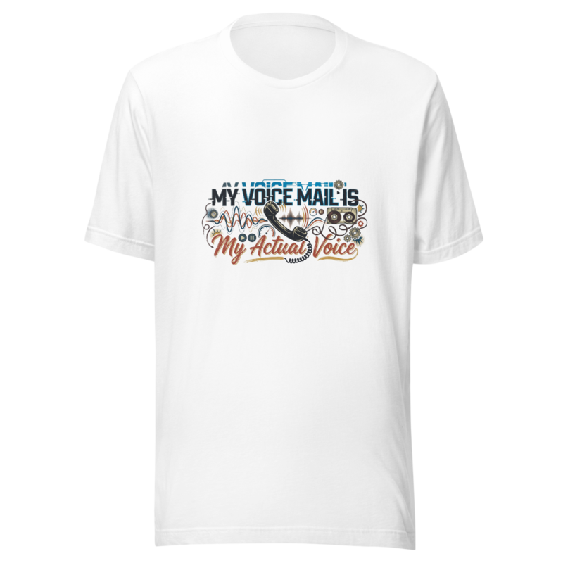My Voice Mail Is My Actual Voice - tshirt