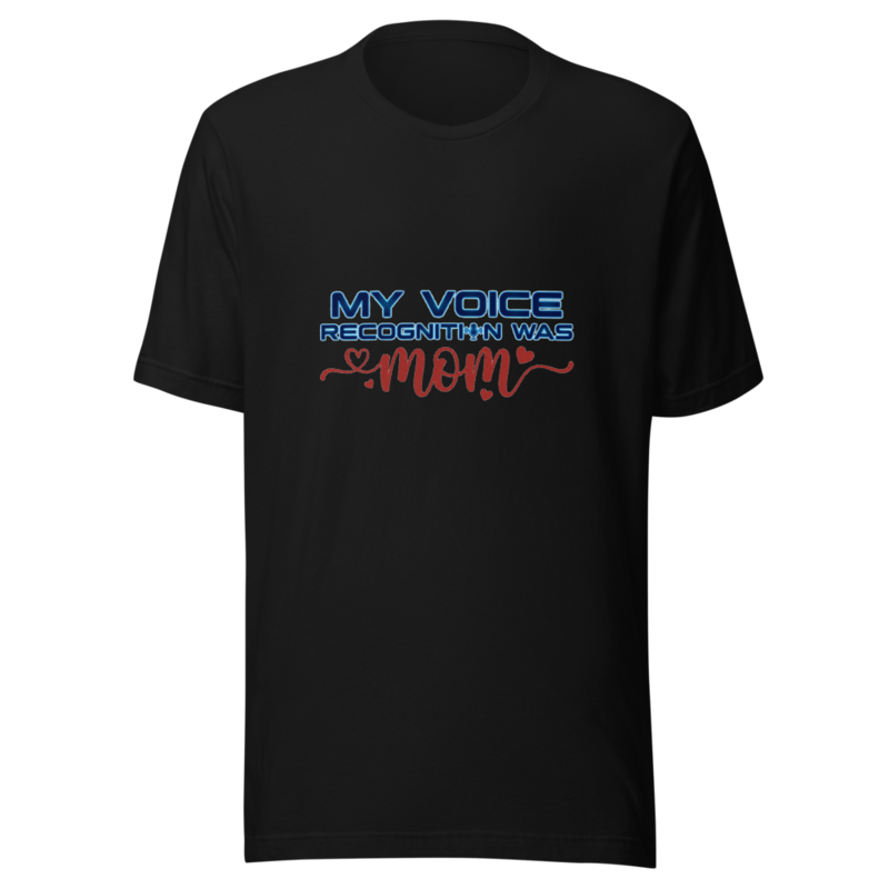 My Voice Recognition Was Mom - tshirt