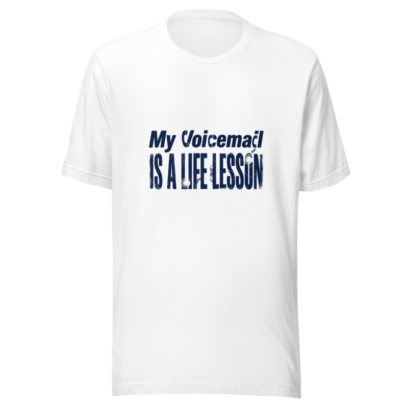 My Voicemail Is A Life Lesson - tshirt
