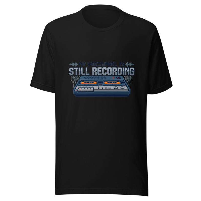 My Voicemail Is Still Recording - tshirt