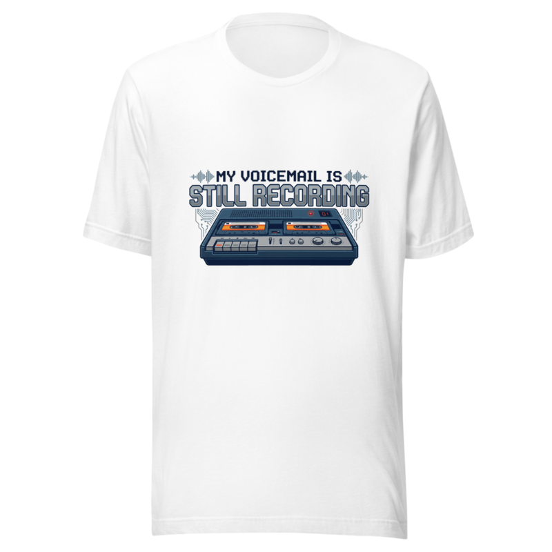 My Voicemail Is Still Recording - tshirt