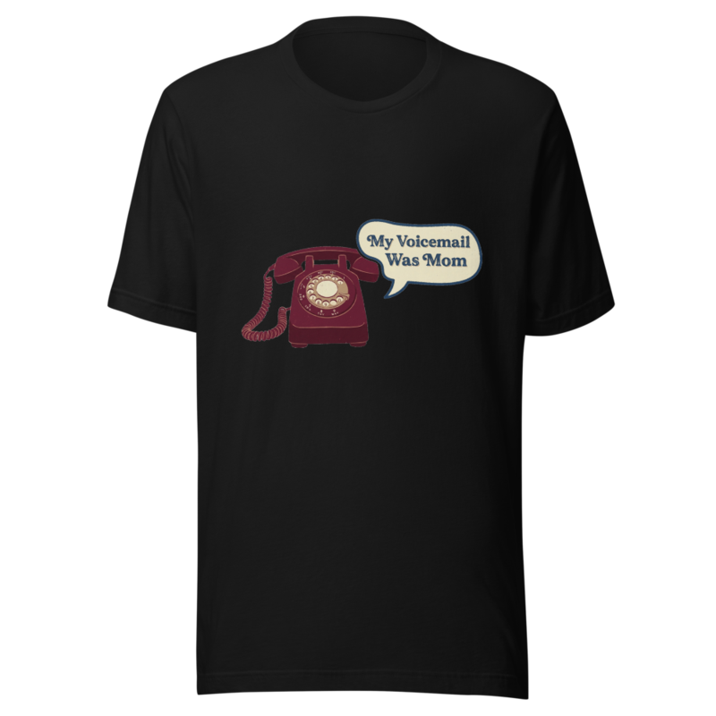My Voicemail Was Mom - tshirt