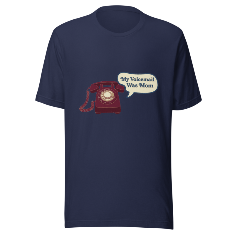 My Voicemail Was Mom - tshirt