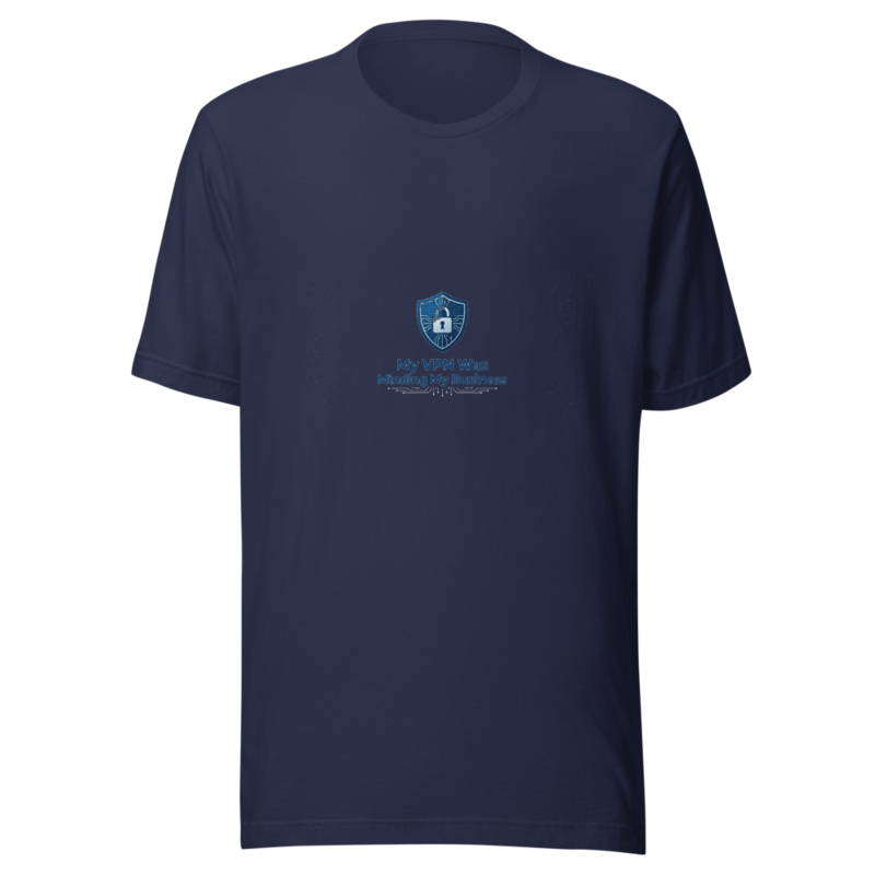 My VPN Was Minding My Business - tshirt