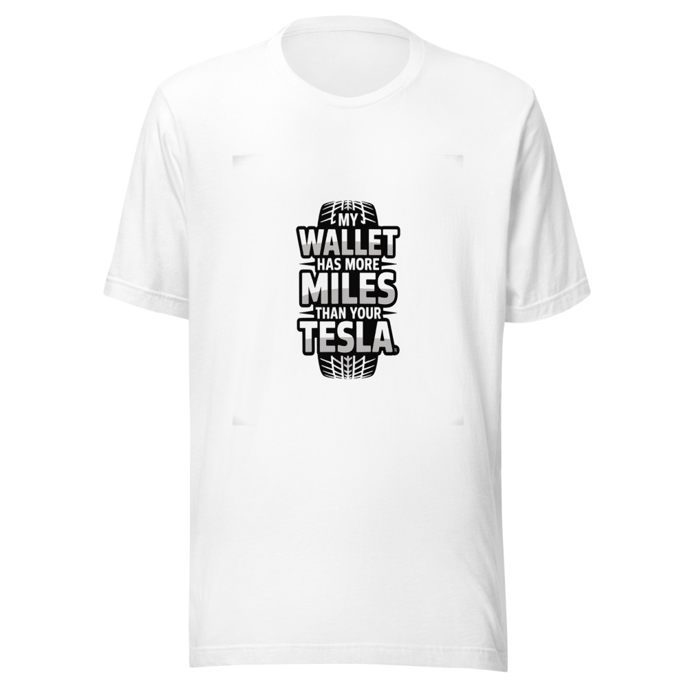 MY WALLET HAS MORE MILES THAN YOUR TESLA. - tshirt