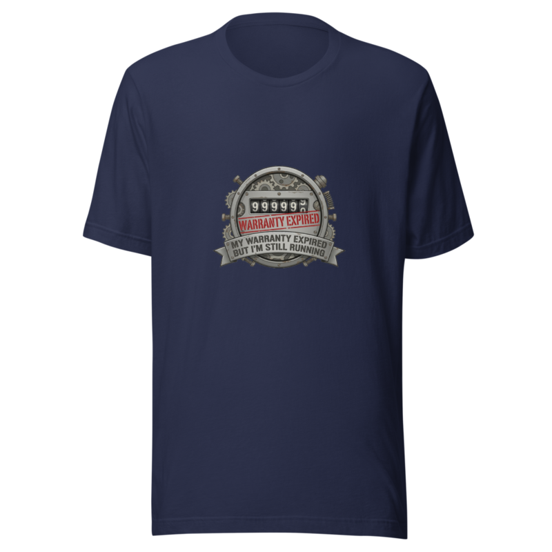 My Warranty Expired But I'm Still Running - tshirt