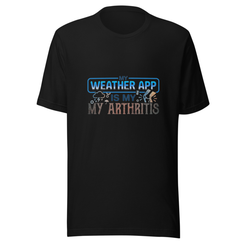 My Weather App Is My Arthritis - tshirt
