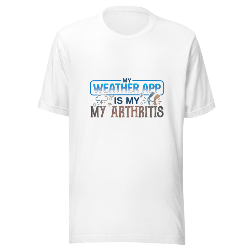 My Weather App Is My Arthritis - tshirt