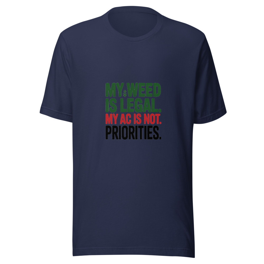 My Weed Is Legal. My AC Is Not. Priorities. - tshirt