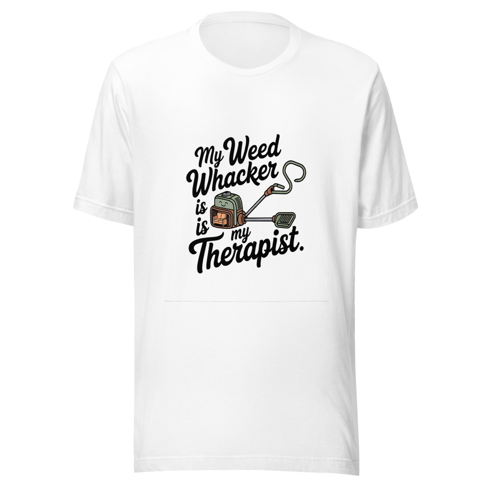 My Weed Whacker Is My Therapist - tshirt