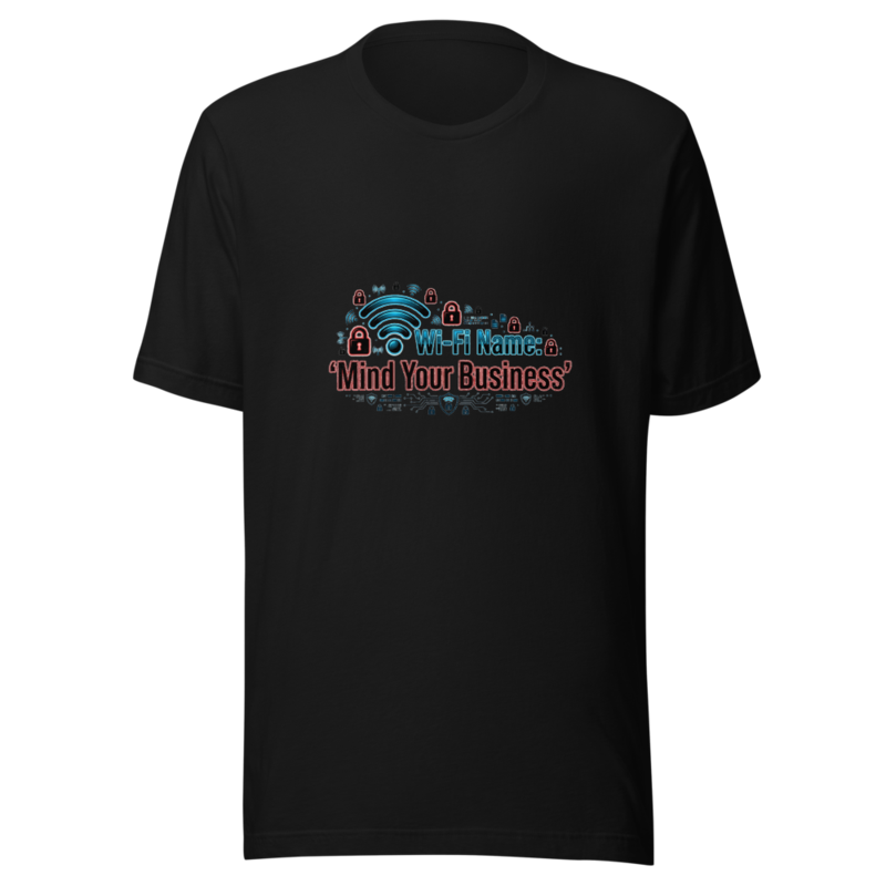 My Wi-Fi Name Is 'Mind Your Business' - tshirt