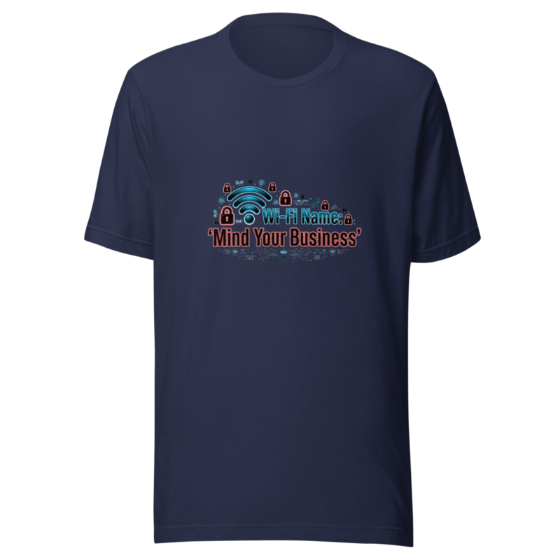 My Wi-Fi Name Is 'Mind Your Business' - tshirt