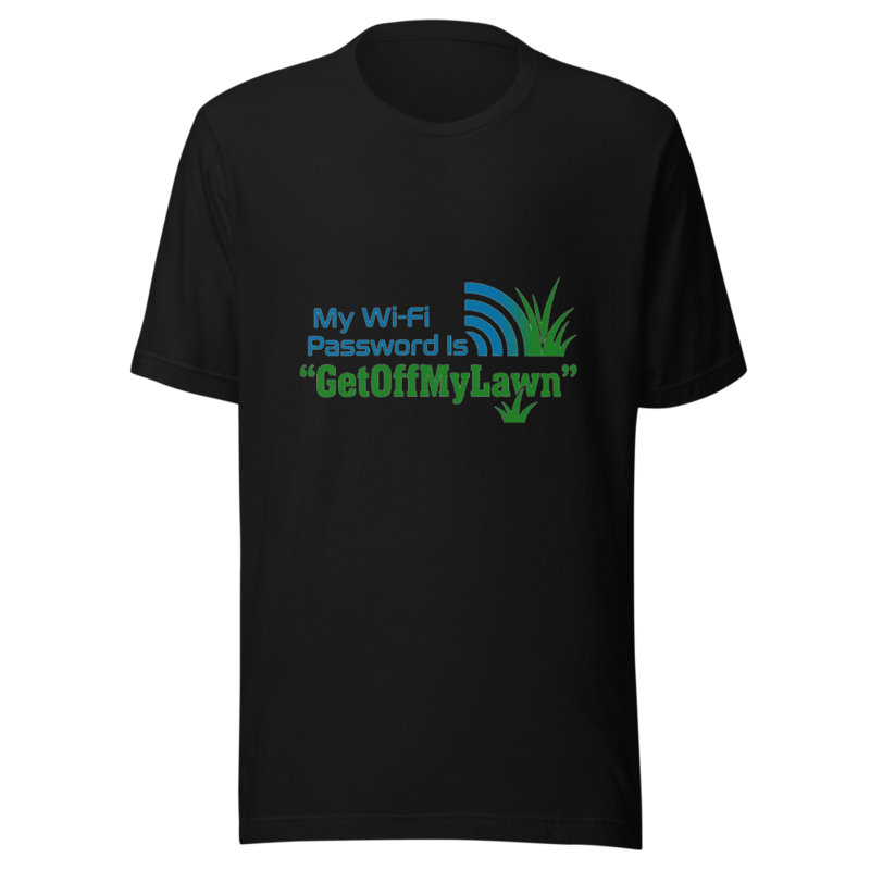 My Wi-Fi Password Is 'GetOffMyLawn' - tshirt