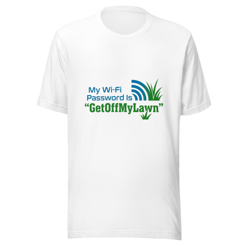 My Wi-Fi Password Is 'GetOffMyLawn' - tshirt