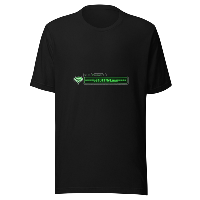 My WiFi Password Is GetOffMyLawn - tshirt