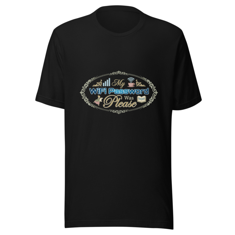 My WiFi Password Was Please - tshirt