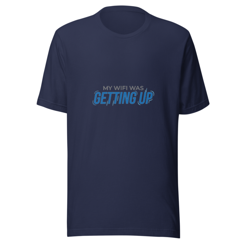 My WiFi Was Getting Up - tshirt