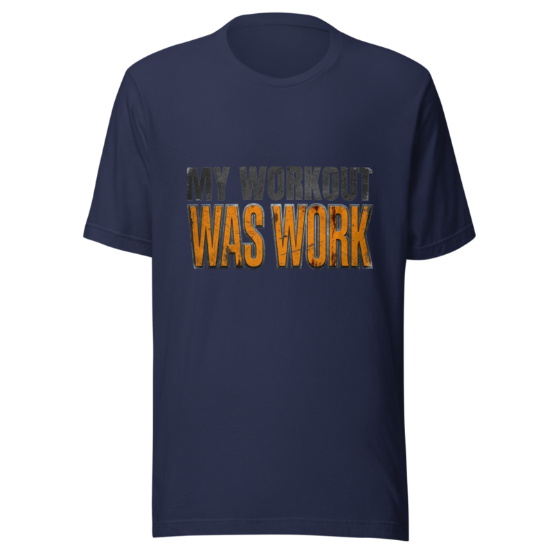 My Workout Was Work - tshirt