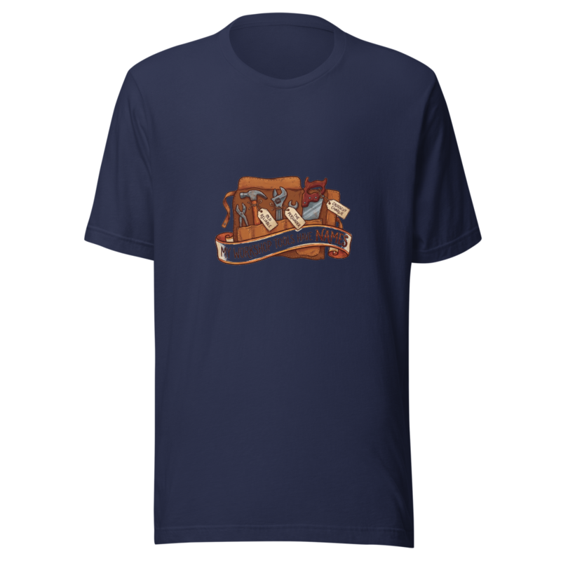 My Workshop Tools Have Names - tshirt
