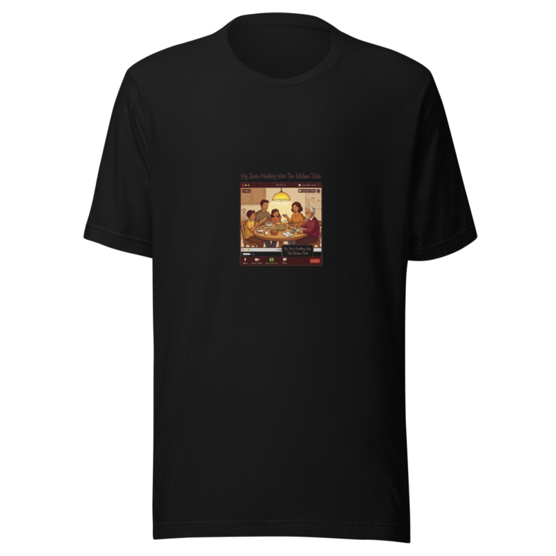 My Zoom Meeting Was The Kitchen Table - tshirt